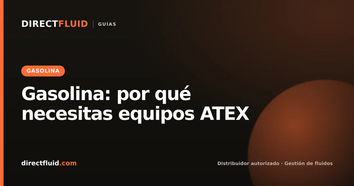 Gasolina: por qué necesitas equipos ATEX